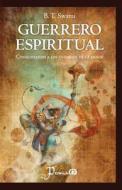 Guerrero Espiritual: Conquistando a Los Enemigos de La Mente di B. T. Swami edito da Createspace