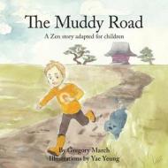 The Muddy Road: A Zen Story Adapted for Children di Gregory March edito da Createspace