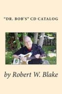 Dr. Bob's CD Catalog di Robert W. Blake edito da Createspace