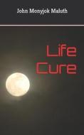 Life Cure di John Monyjok Maluth edito da LIGHTNING SOURCE INC