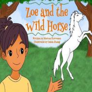 Zoe and the Wild Horse di Marian Karvonen edito da I LOVE MEL