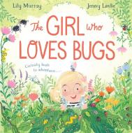 The Girl Who LOVES Bugs di Lily Murray edito da Pan Macmillan