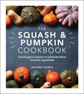The Squash And Pumpkin Cookbook di Heather Thomas edito da Ebury Publishing