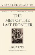 The Men of the Last Frontier di Grey Owl edito da DUNDURN PR LTD