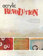 Acrylic Revolution di Nancy Reyner edito da F&W Publications Inc