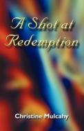 A Shot At Redemption di Christine Mulcahy edito da Publish America