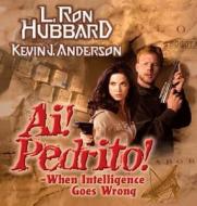 Ai! Pedrito!: When Intelligence Goes Wrong di L. Ron Hubbard, Kevin J. Anderson edito da Galaxy Press (CA)