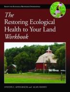 The Restoring Ecological Health to Your Land Workbook di Steven I. Apfelbaum, Alan W. Haney edito da ISLAND PR