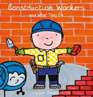 Construction Workers and What They Do di Liesbet Slegers edito da CLAVIS PUB