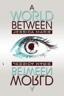 A World Between di Jessica Marie edito da America Star Books