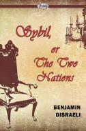 Sybil, Or The Two Nations di Benjamin Disraeli edito da Serenity Publishers, LLC