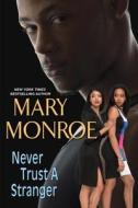 Never Trust A Stranger di Mary Monroe edito da Kensington Publishing