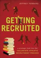 Getting Recruited: A Strategic Look Into the Collegiate Athletic Recruitment Process di Jeffrey Ferraro edito da Tate Publishing & Enterprises