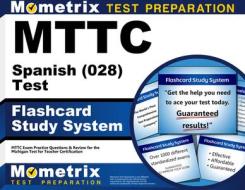 Mttc Spanish (028) Test Flashcard Study System: Mttc Exam Practice Questions and Review for the Michigan Test for Teacher Certification edito da Mometrix Media LLC