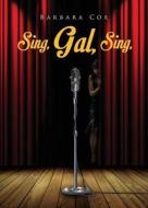 Sing, Gal, Sing di Barbara Cox edito da Tate Publishing & Enterprises