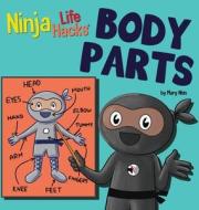 Ninja Life Hacks BODY PARTS di Mary Nhin edito da Grow Grit Press LLC