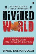 Divided World: In Search of an Elusive Consensus di Binod Kumar Gogoi edito da HARPERCOLLINS 360