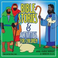 Bible Stories and Activities for Children di Anne-Maria Bankay, Doreen Ellis edito da Resource Publications