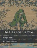 The Hills And The Vale di Richard Jefferies edito da Independently Published