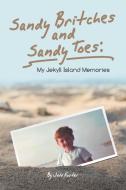 Sandy Britches and Sandy Toes: : My Jekyll Island Memories by Jeff Foster di Jeff Foster edito da AUTHORHOUSE