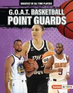 G.O.A.T. Basketball Point Guards di Alexander Lowe edito da LERNER PUBN