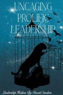 Uncaging Prolific Leadership di David Sanders edito da CURRY BROTHERS PUB