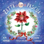 Zetta la flor de pascua di Alma Hammond edito da Sweetbeet Books