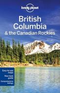 British Columbia & The Canadian Rockies di John Lee edito da Lonely Planet Publications Ltd