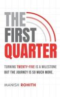 The First Quarter di Manish Rohith edito da Independently Published