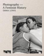 Photography - A Feminist History di Emma Lewis edito da Octopus Publishing Group