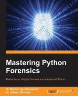 Mastering Python Forensics di Dr Michael Spreitzenbarth, Dr Johann Uhrmann edito da PACKT PUB