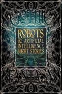 Robots & Artificial Intelligence Short Stories di Flame Tree Studio edito da Flame Tree Publishing
