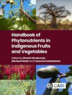 Handbook Of Phytonutrients In Indigenous Fruits And Vegetables edito da CABI Publishing