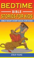 BEDTIME BIBLE STORIES FOR KIDS di Jesus Young edito da Charlie Creative Lab
