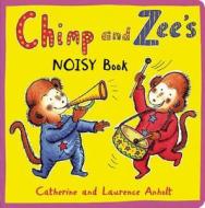 Chimp And Zee's Noisy Book di Catherine Anholt, Laurence Anholt edito da Frances Lincoln Publishers Ltd