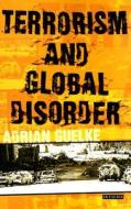 Terrorism and Global Disorder: Political Violence in the Contemporary World di Adrian Guelke edito da PAPERBACKSHOP UK IMPORT