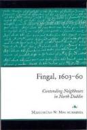 Fingal, 1603-60: Contending Neighbours in North Dublin di Maighread Ni Mhurchadha edito da FOUR COURTS PR