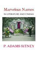 MARVELOUS NAMES IN LITERATURE AND CINEMA di P. Adams Sitney edito da Crescent Moon Publishing