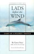 Lads Before the Wind: Diary of a Dolphin Trainer di Karen Pryor edito da SUNSHINE BOOKS INC