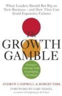 The Growth Gamble di Andrew Campbell, Robert Park edito da John Murray Press