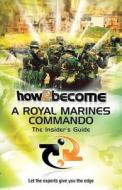 How 2 Become a Royal Marines Commando di Richard McMunn edito da How2become Ltd