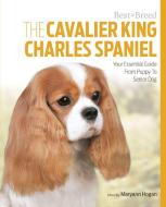 The Cavalier King Charles: Your Essential Guide from Puppy to Senior Dog di MaryAnn Hogan edito da MAGNET & STEEL USA INC