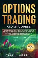 Options Trading Crash Course: Vol. 3: Ho di CARL J. MERRILL edito da Lightning Source Uk Ltd