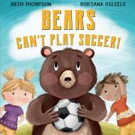 Bears Can't Play Soccer di Beth Thompson edito da LIGHTNING SOURCE INC