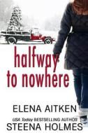 Halfway to Nowhere di Elena Aitken, Steena Holmes edito da Sista' Books