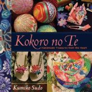 Kokoro No Te: Handmade Treasures from the Heart di Kumiko Sudo edito da BRECKLING PR