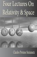 Four Lectures On Relativity And Space di Charles Proteus Steinmetz edito da Merchant Books