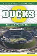 The Unofficial Ducks Football Trivia, Puzzles & History Book di Dale Ratermann edito da BLOOMING TWIG BOOKS