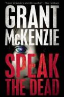 Speak the Dead di Grant McKenzie edito da POLIS BOOKS