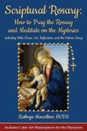 Scriptural Rosary: How to Pray the Rosary and Meditate on the Mysteries: Including Bible Verses, Art, Reflections, and t di Kathryn Marcellino edito da LIGHTHOUSE PUB